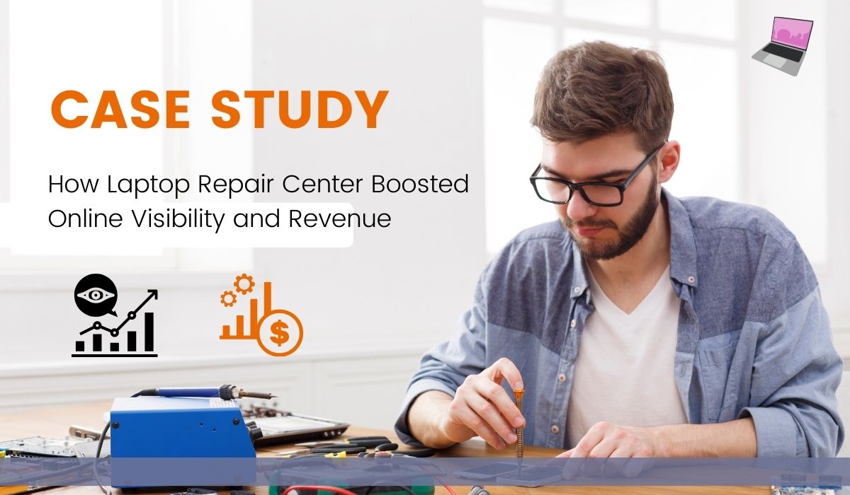 How Laptop Repair Center Boosted Online Visibility and Revenue